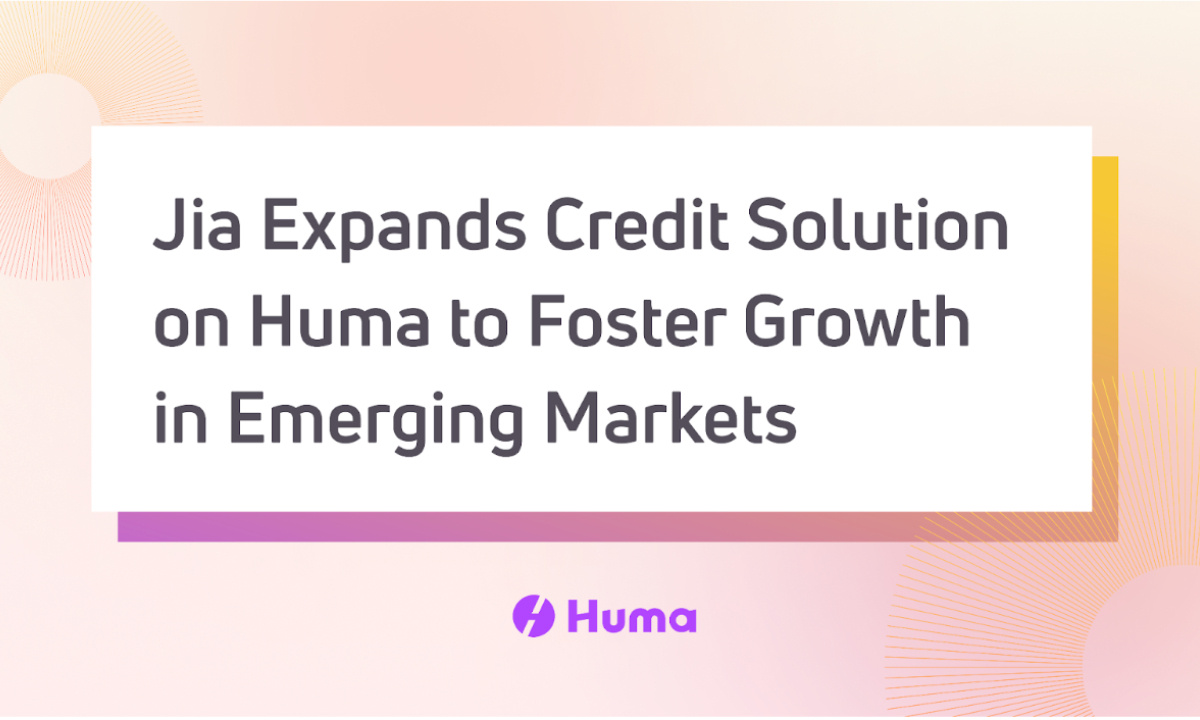 Jia Expands Credit Solution on Huma to Foster Growth and...