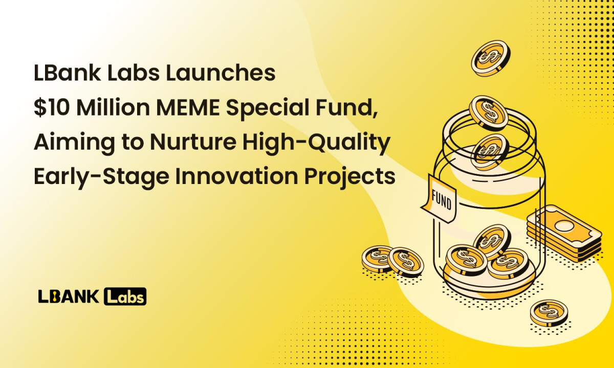 LBank Labs Launches $10 Million MEME Special Fund, Aiming to Nurture High-Quality Early-Stage Innovation Projects