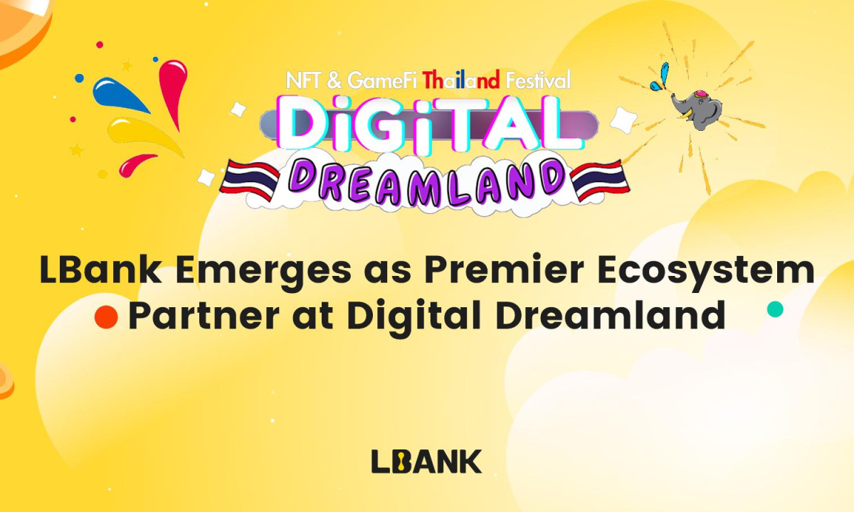 LBank Emerges as Premier Ecosystem Partner at Digital Dreamland: The Premier NFT & GameFi Thailand Festival