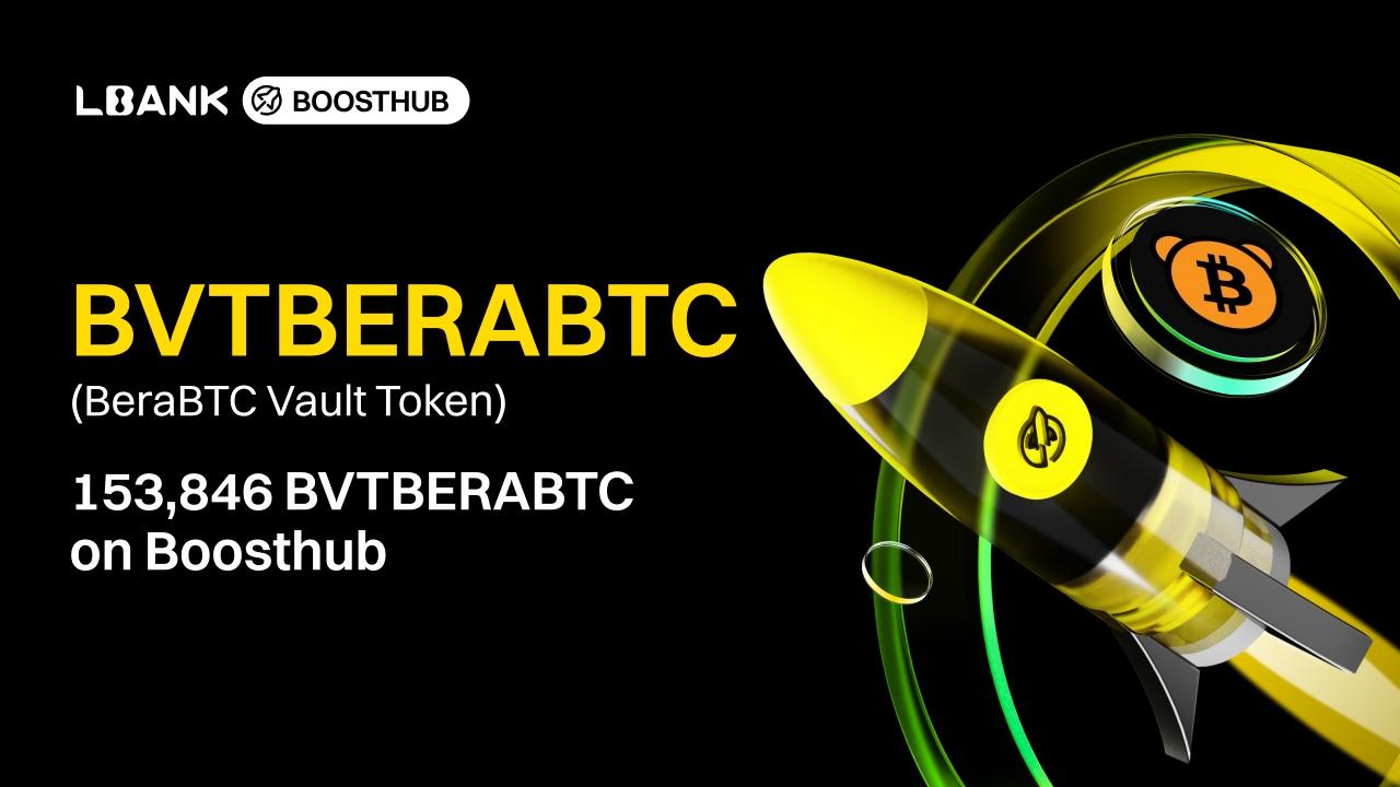 LBank Boosthub Features New Project BeraBTC Vault Token (BVTBERABTC) with 153,846 Tokens in Rewards
