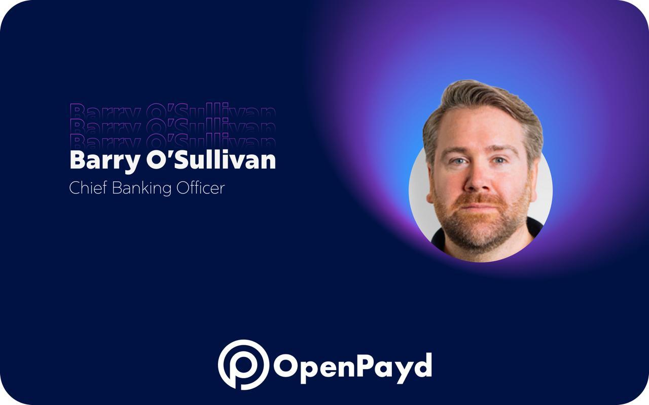 OpenPayd appoints Barry O’Sullivan as Chief Banking Officer