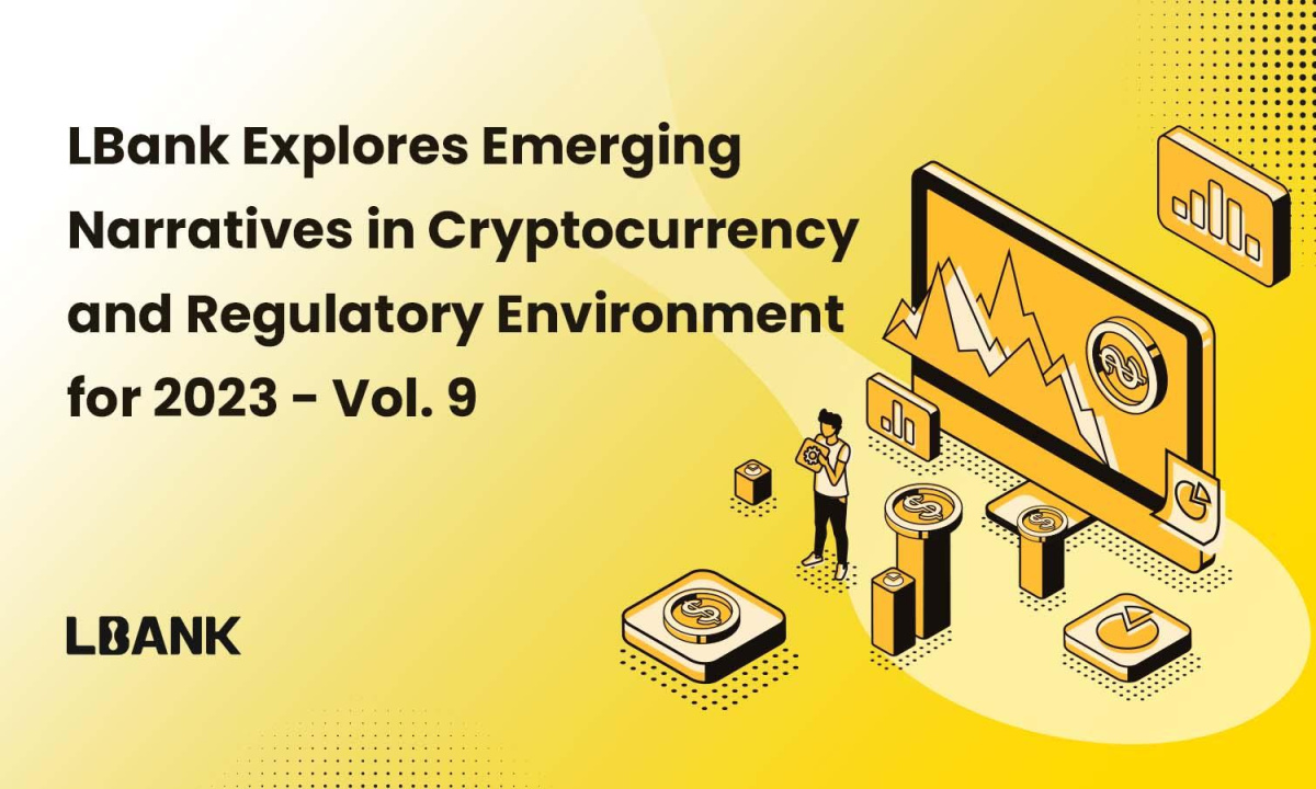 LBank Explores Emerging Narratives in Cryptocurrency and Regulatory Environment for 2023 – Vol. 9