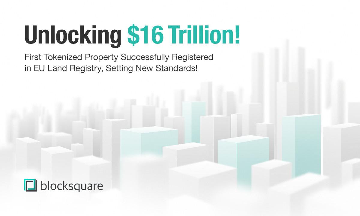 Unlocking $16 Trillion: First Tokenized Property Successfully Registered in EU Land Registry, Setting New Standards