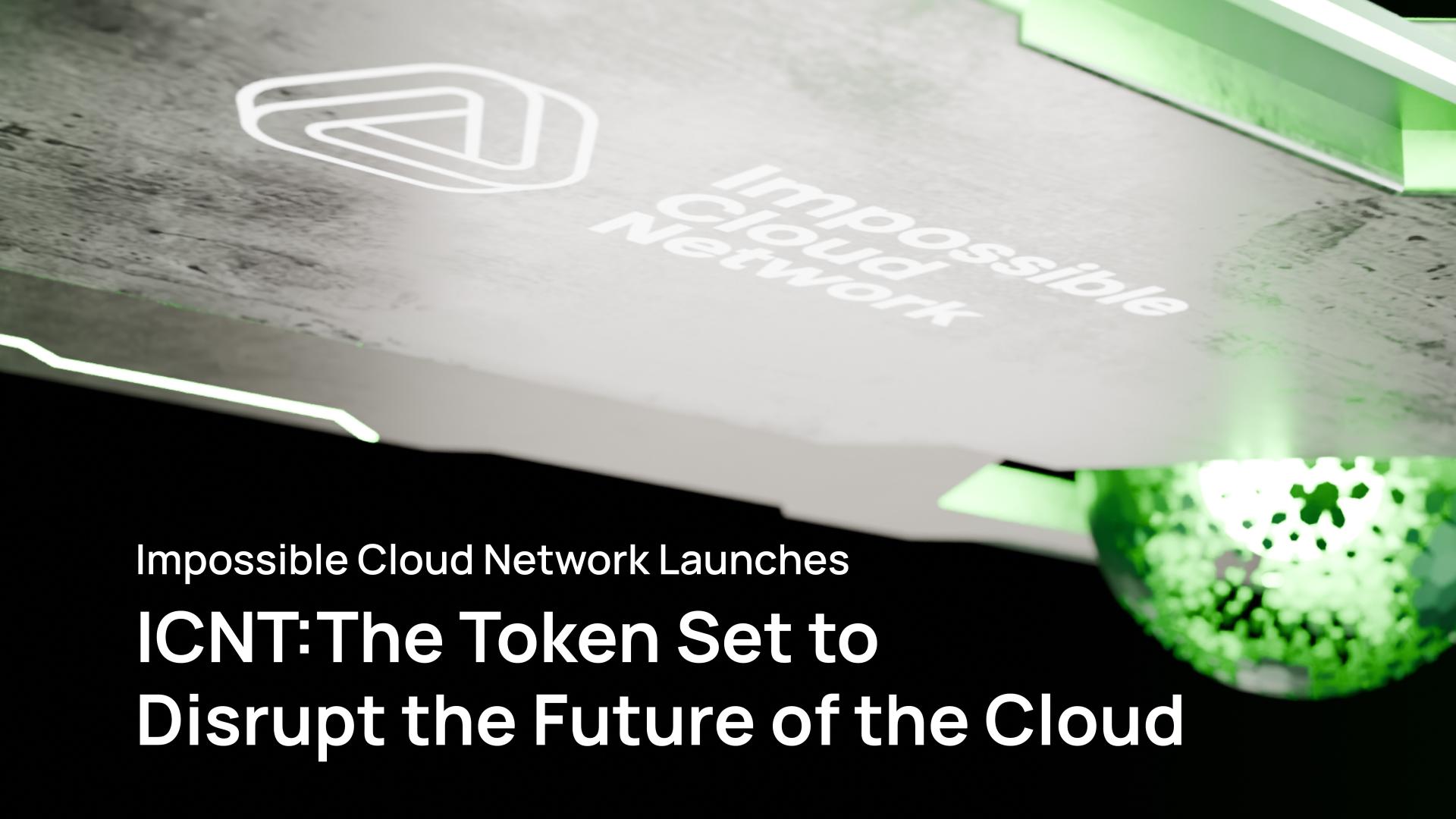 Impossible Cloud Network Launches ICNT: The Token Set to Disrupt the Future of the Cloud